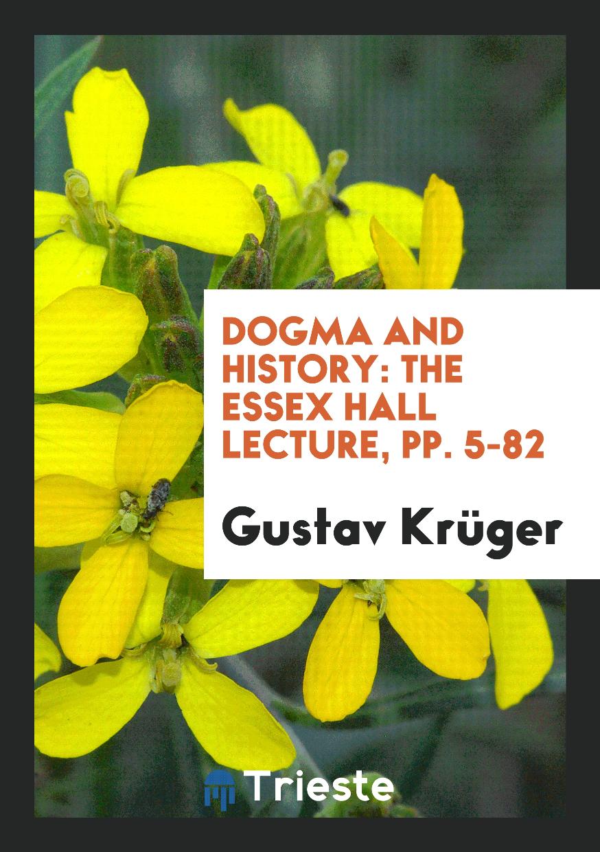 Dogma and History: The Essex Hall Lecture, pp. 5-82