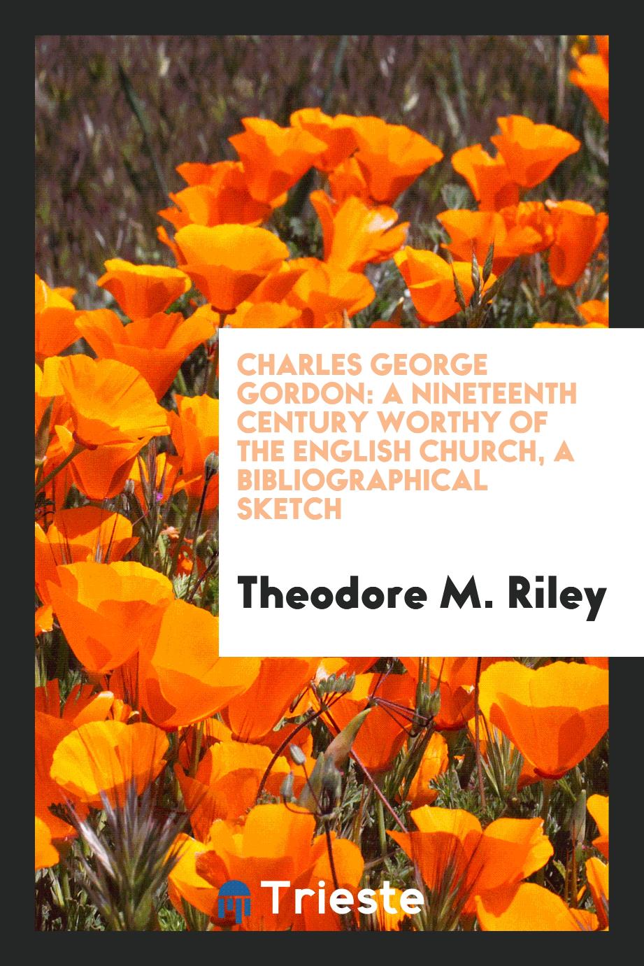 Charles George Gordon: A Nineteenth Century Worthy of the English Church, a Bibliographical Sketch