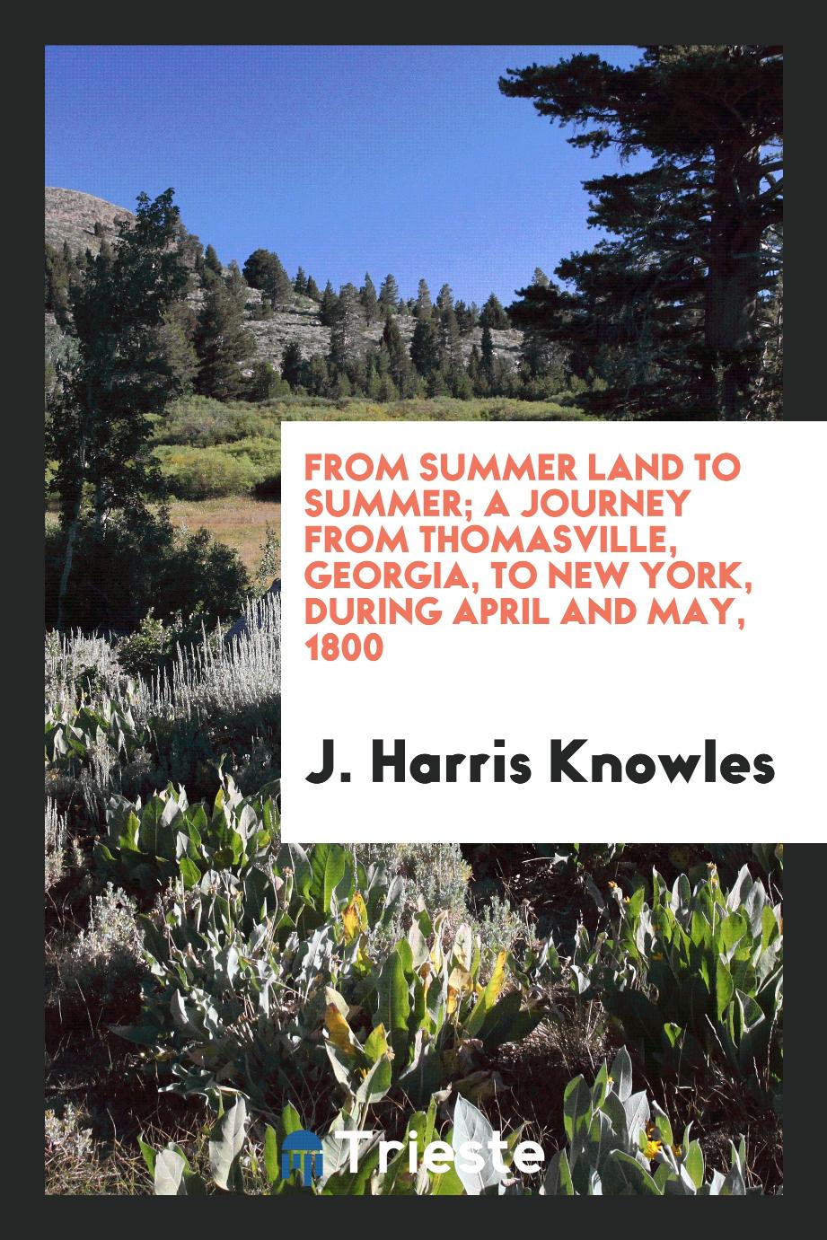 From Summer Land to Summer; A Journey from Thomasville, Georgia, to New York, During April and May, 1800