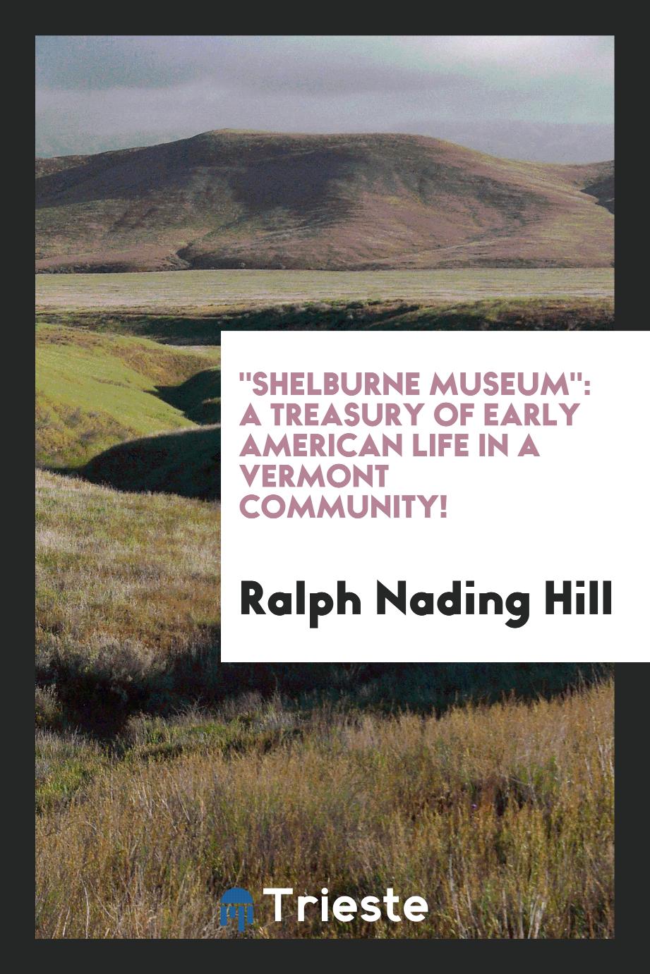 "Shelburne Museum": A Treasury of Early American Life in a Vermont Community!