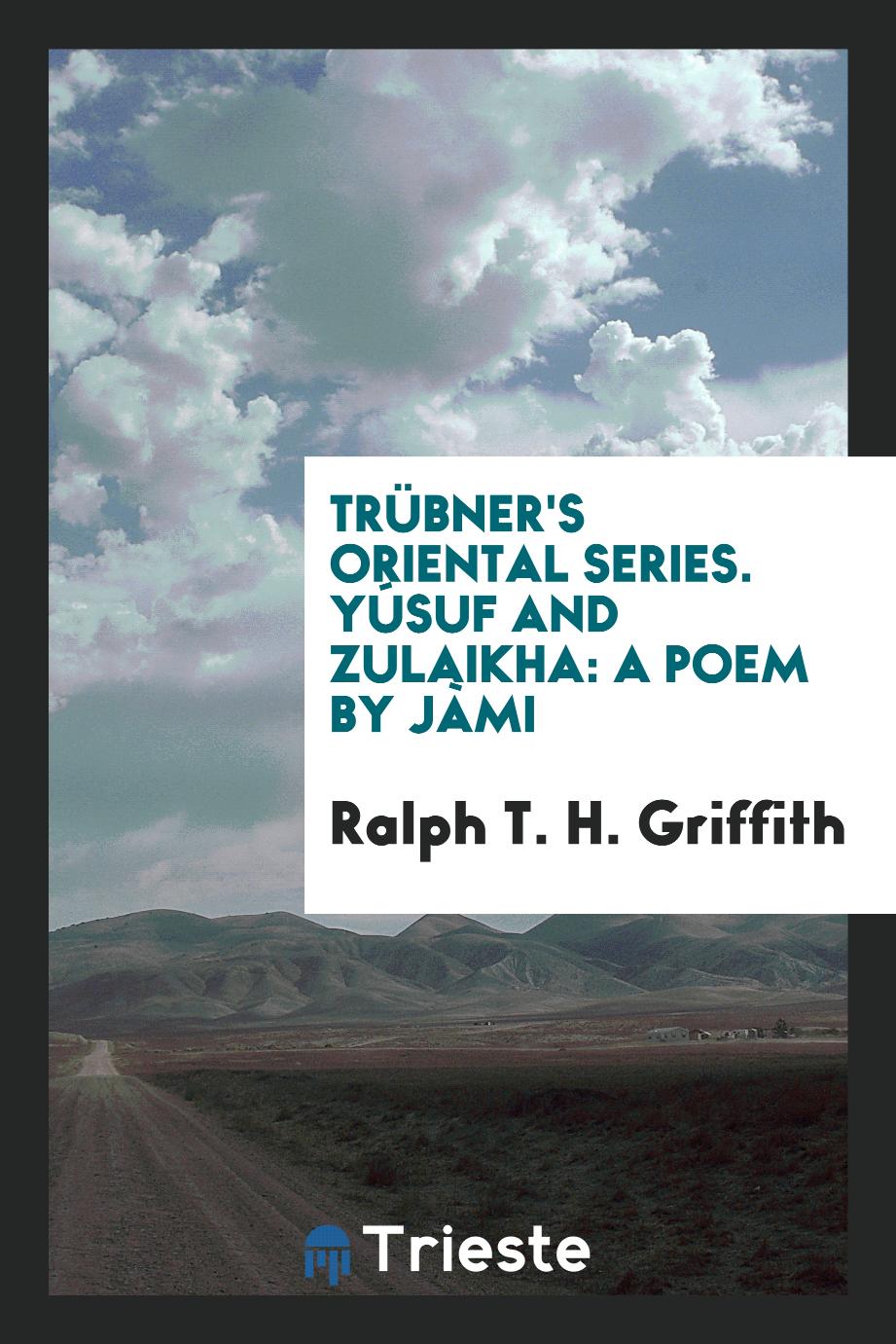 Trübner's Oriental Series. Yúsuf and Zulaikha: A Poem by Jàmi