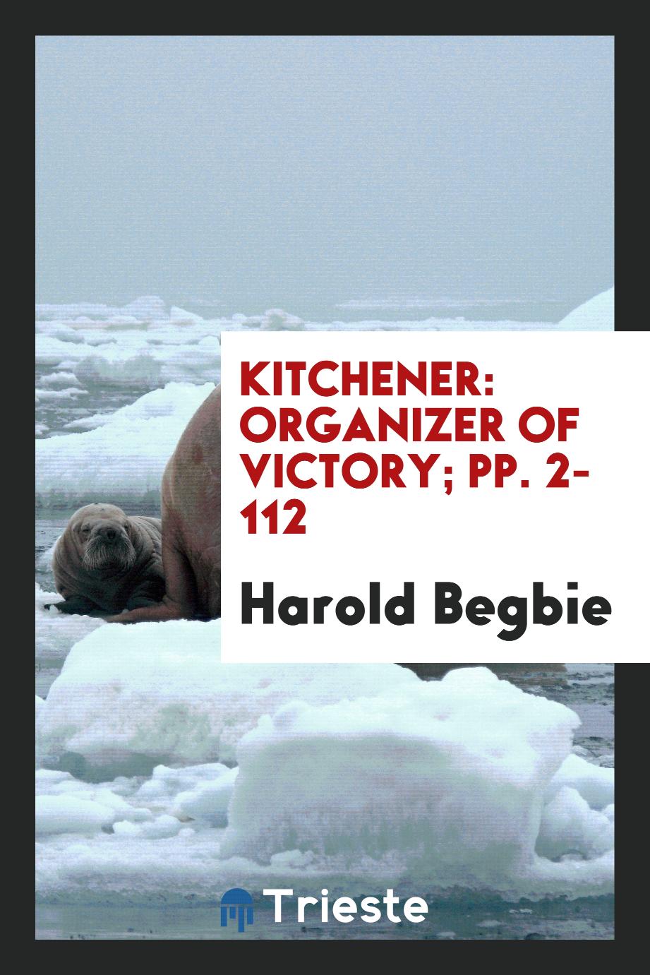 Kitchener: Organizer of Victory; pp. 2-112