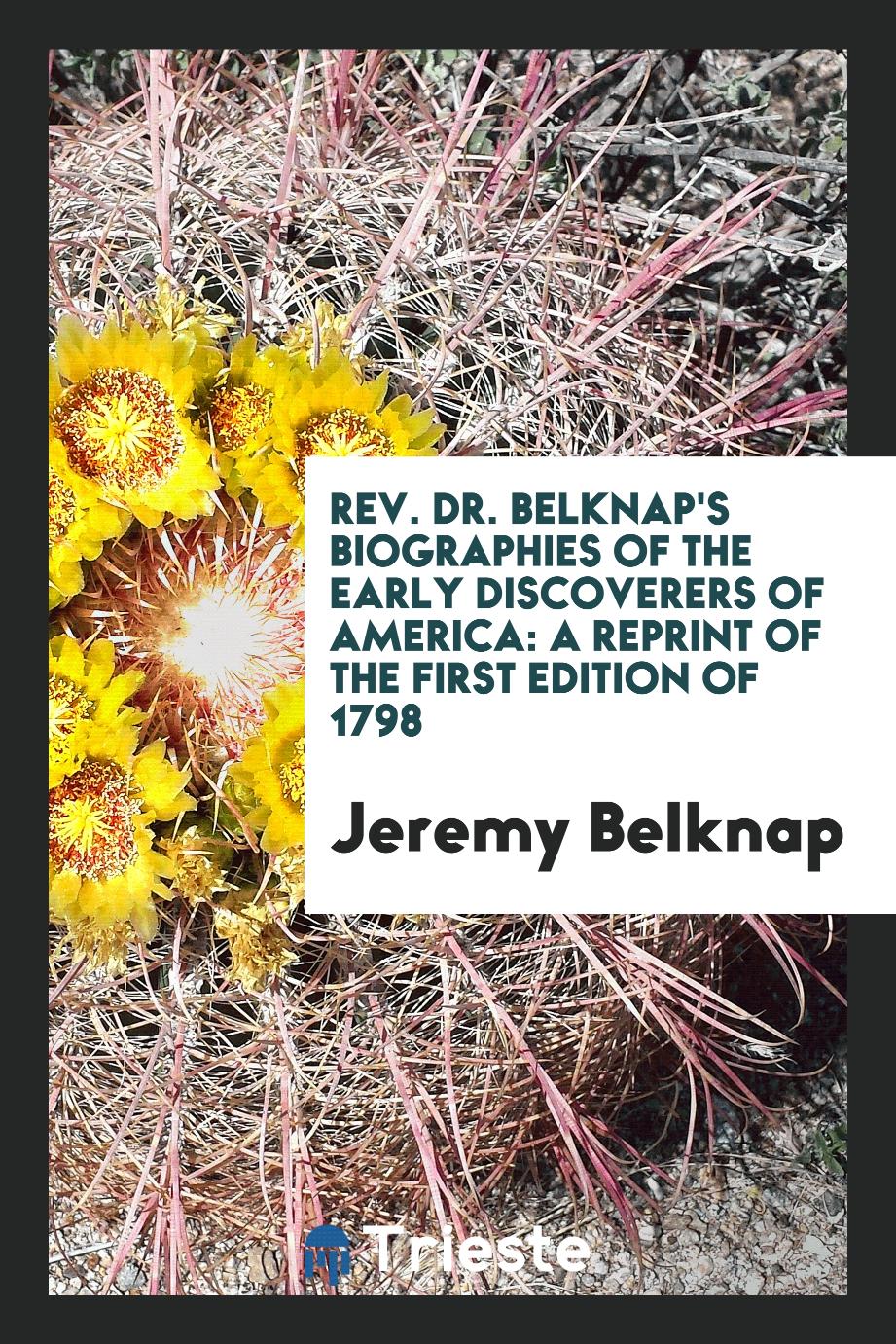 Rev. Dr. Belknap's Biographies of the early discoverers of America: a reprint of the first edition of 1798