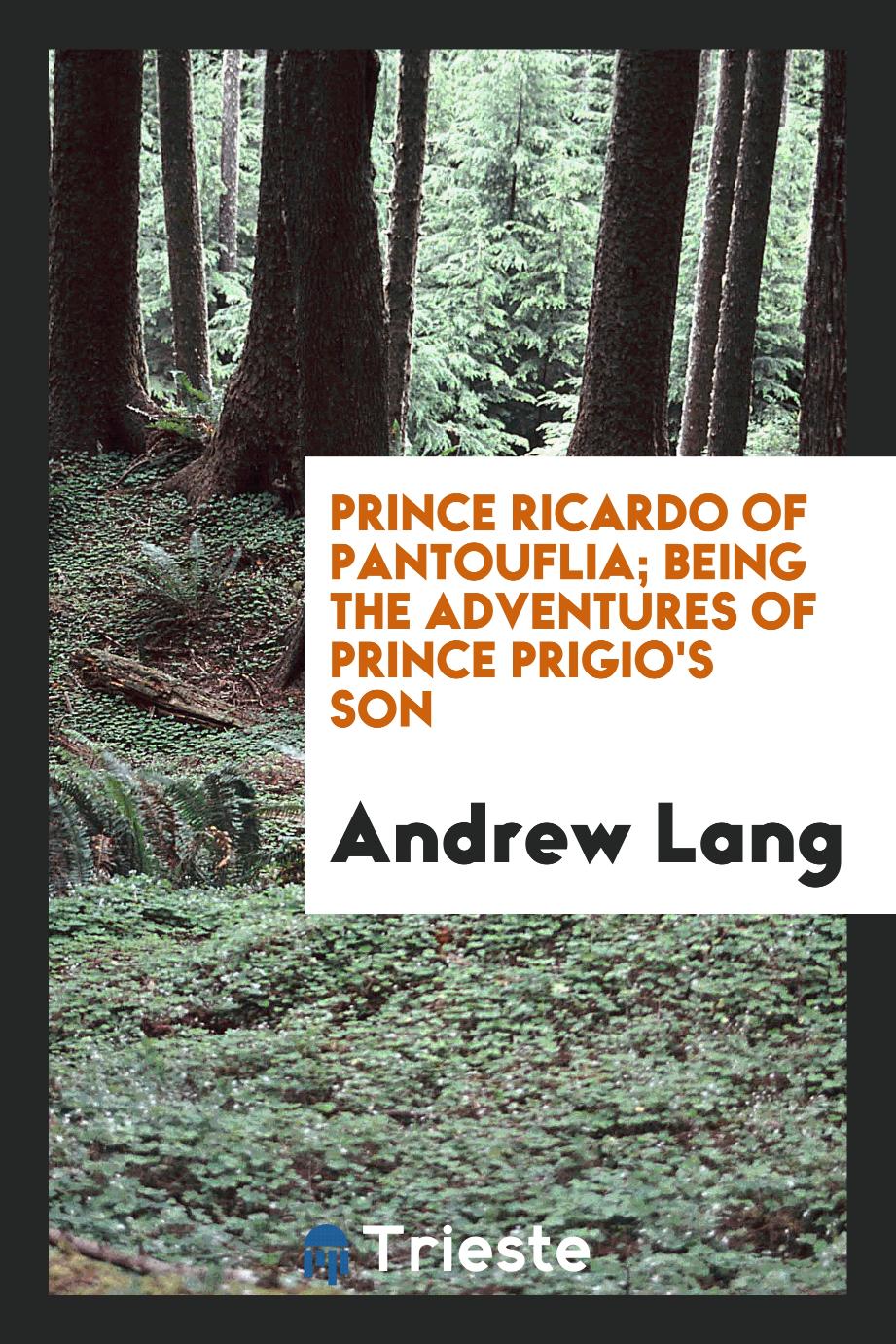 Prince Ricardo of Pantouflia; being the adventures of Prince Prigio's son