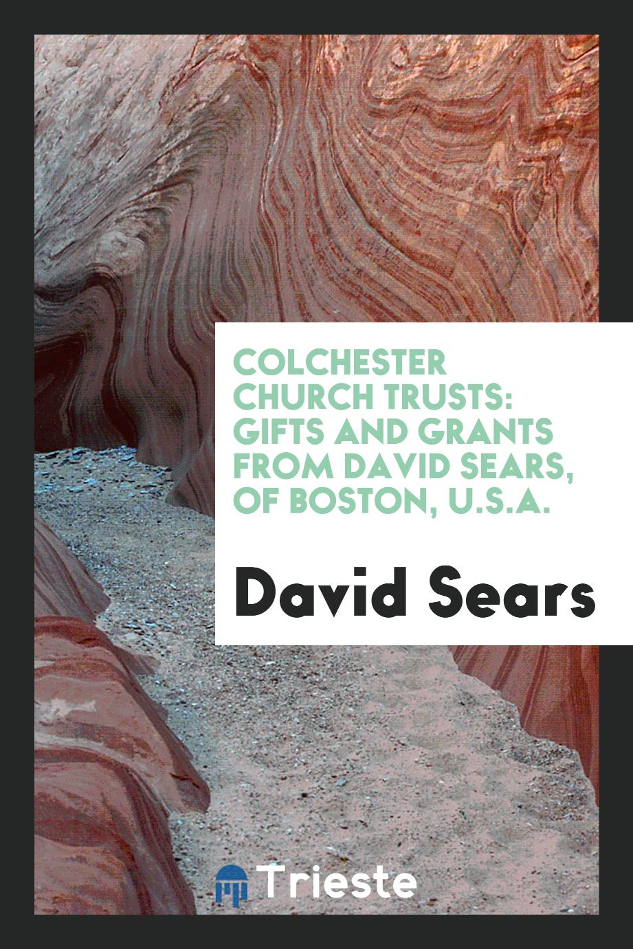 Colchester church trusts: Gifts and grants from David Sears, of Boston, U.S.A.