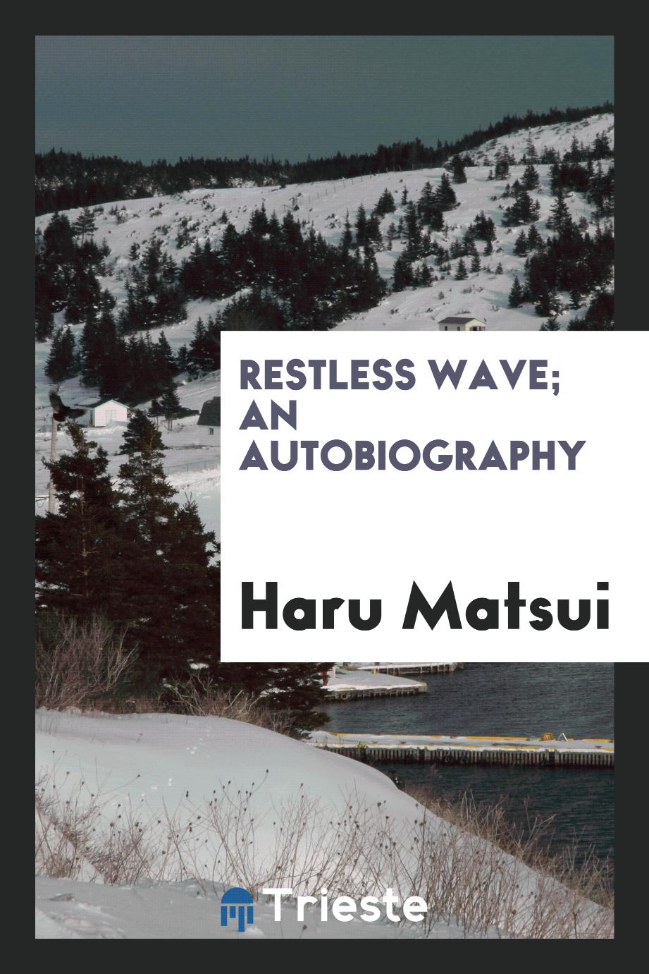 Restless wave; an autobiography