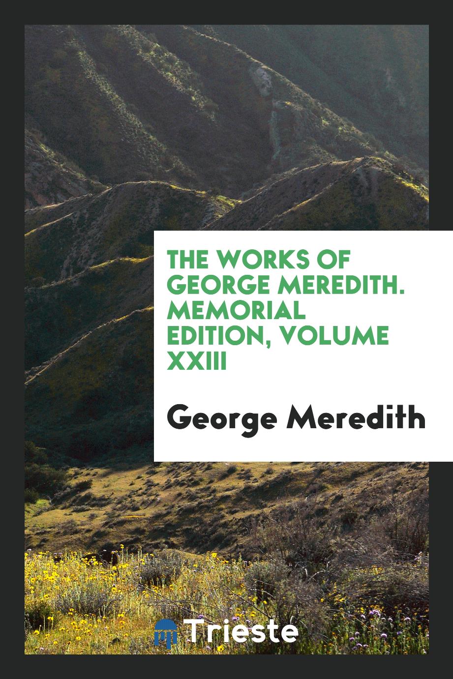 The works of George Meredith. Memorial edition, volume XXIII
