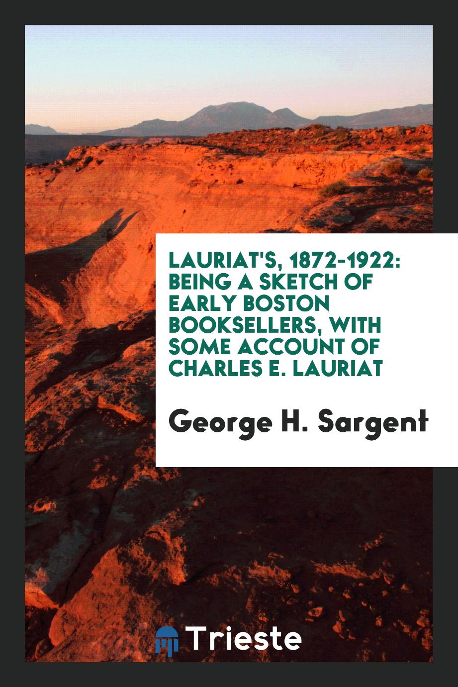 Lauriat's, 1872-1922: Being a Sketch of Early Boston Booksellers, with Some Account of Charles E. Lauriat