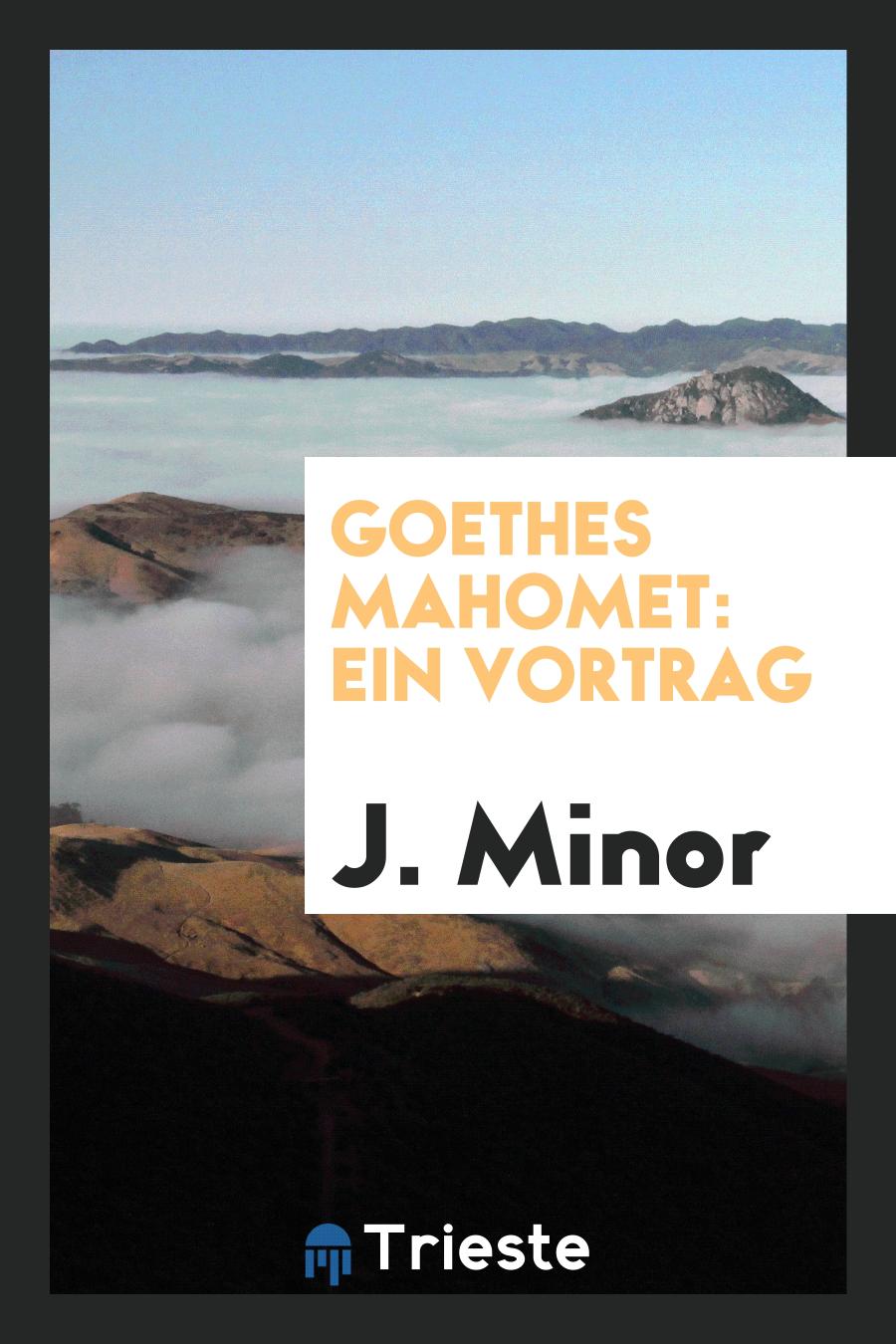 J. Minor - Goethes Mahomet: Ein Vortrag