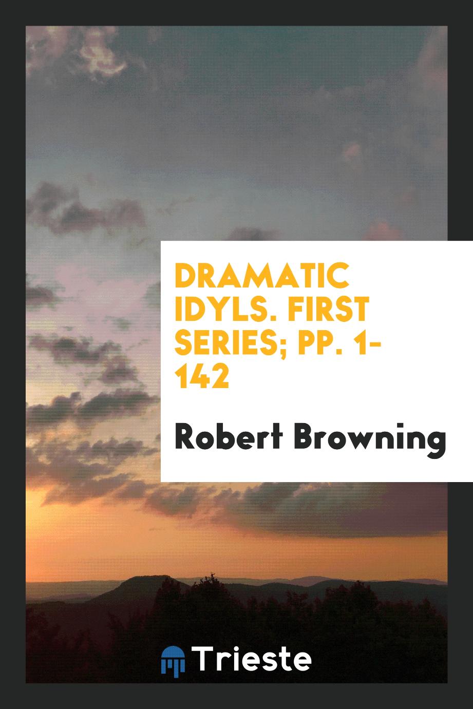 Dramatic Idyls. First Series; pp. 1-142