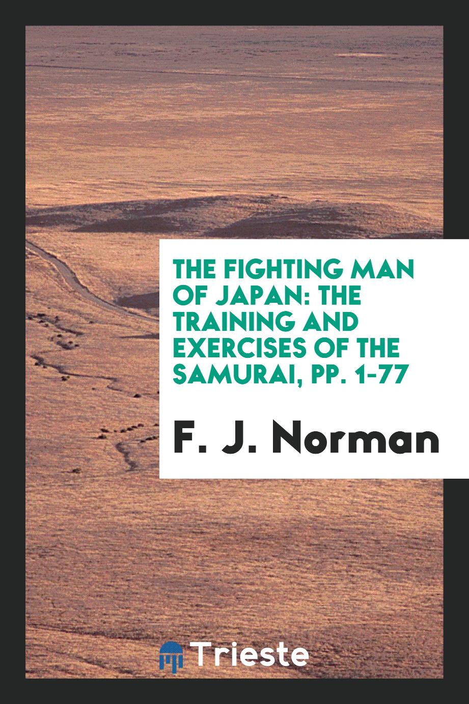 The Fighting Man of Japan: The Training and Exercises of the Samurai, pp. 1-77