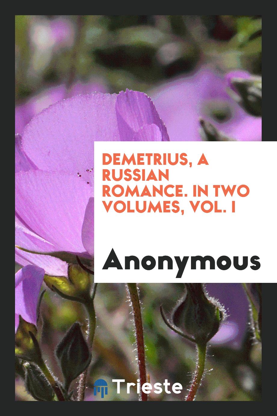 Demetrius, a Russian Romance. In Two Volumes, Vol. I