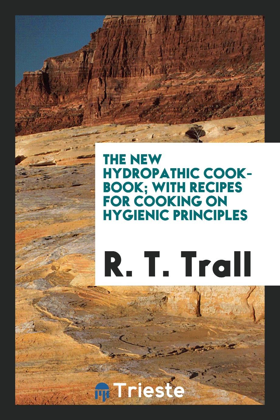 The New Hydropathic Cook-Book; With Recipes for Cooking on Hygienic Principles