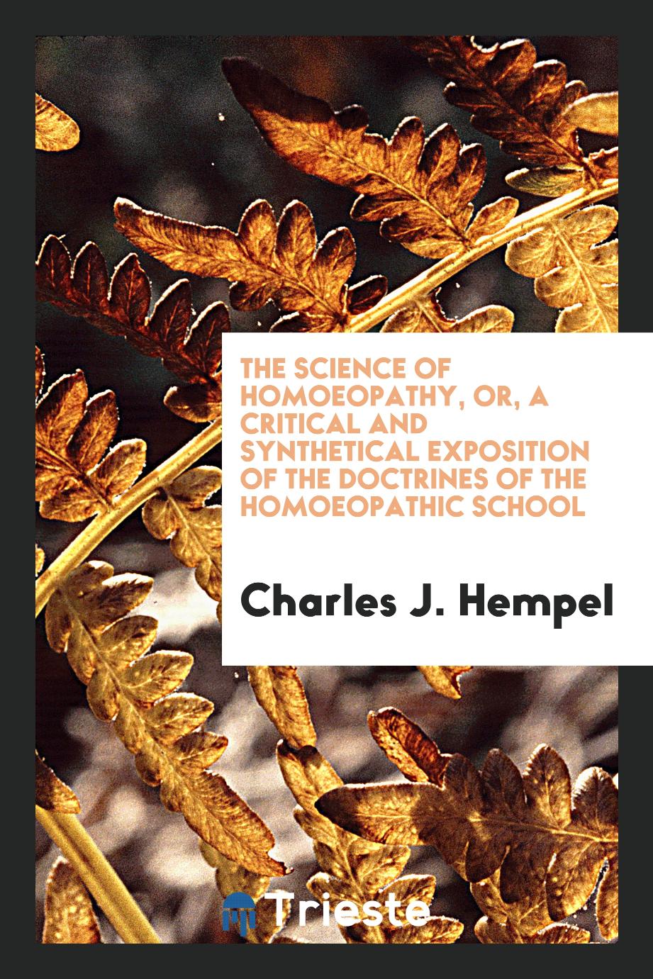 The Science of Homoeopathy, or, a Critical and Synthetical Exposition of the Doctrines of the Homoeopathic School