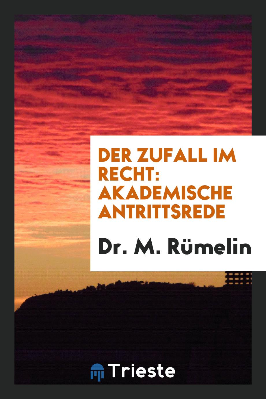 Dr. M. Rümelin - Der Zufall im Recht: Akademische Antrittsrede