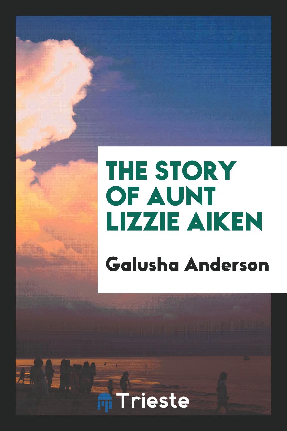 The story of Aunt Lizzie Aiken