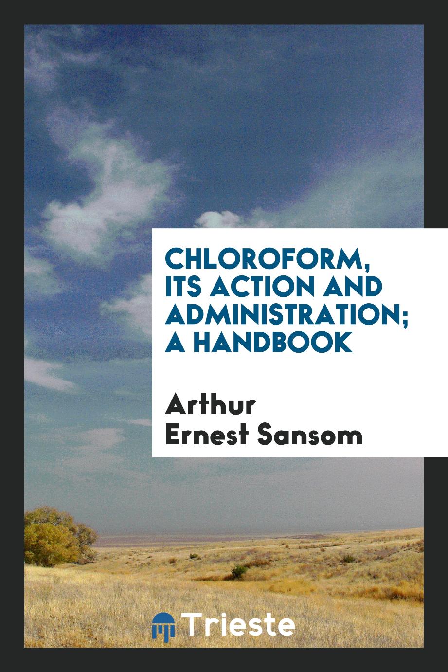 Chloroform, its action and administration; a handbook