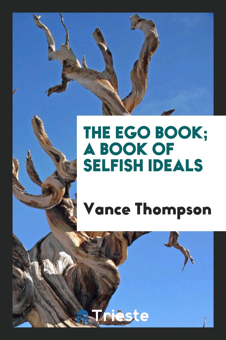 The ego book; a book of selfish ideals
