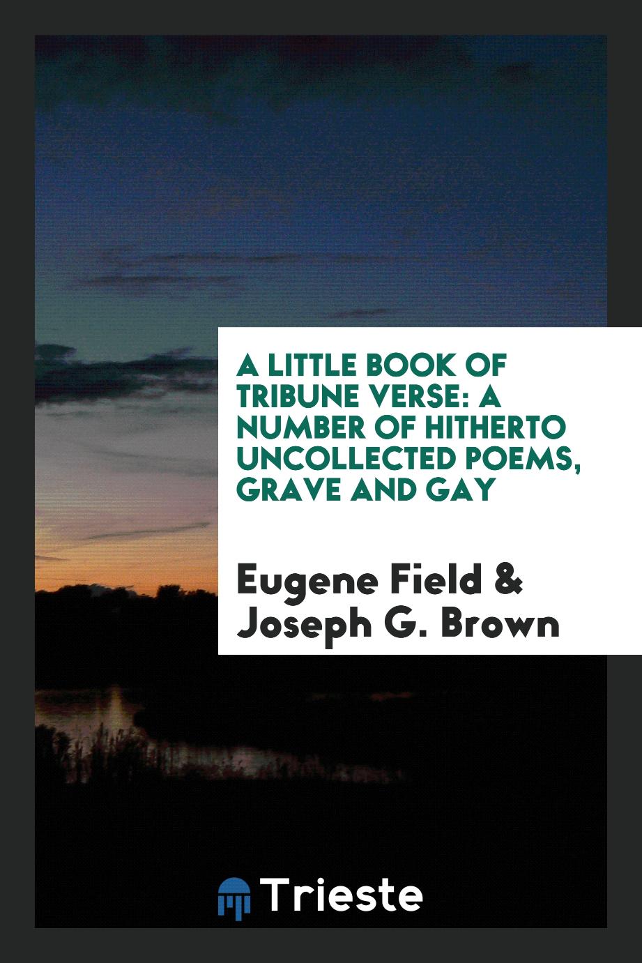 A Little Book of Tribune Verse: A Number of Hitherto Uncollected Poems, Grave and Gay