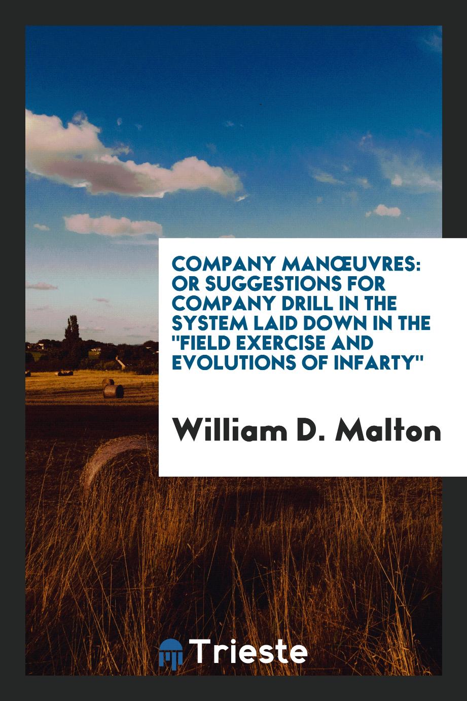 Company manœuvres: or Suggestions for company drill in the system laid down in the "Field Exercise and Evolutions of Infarty"