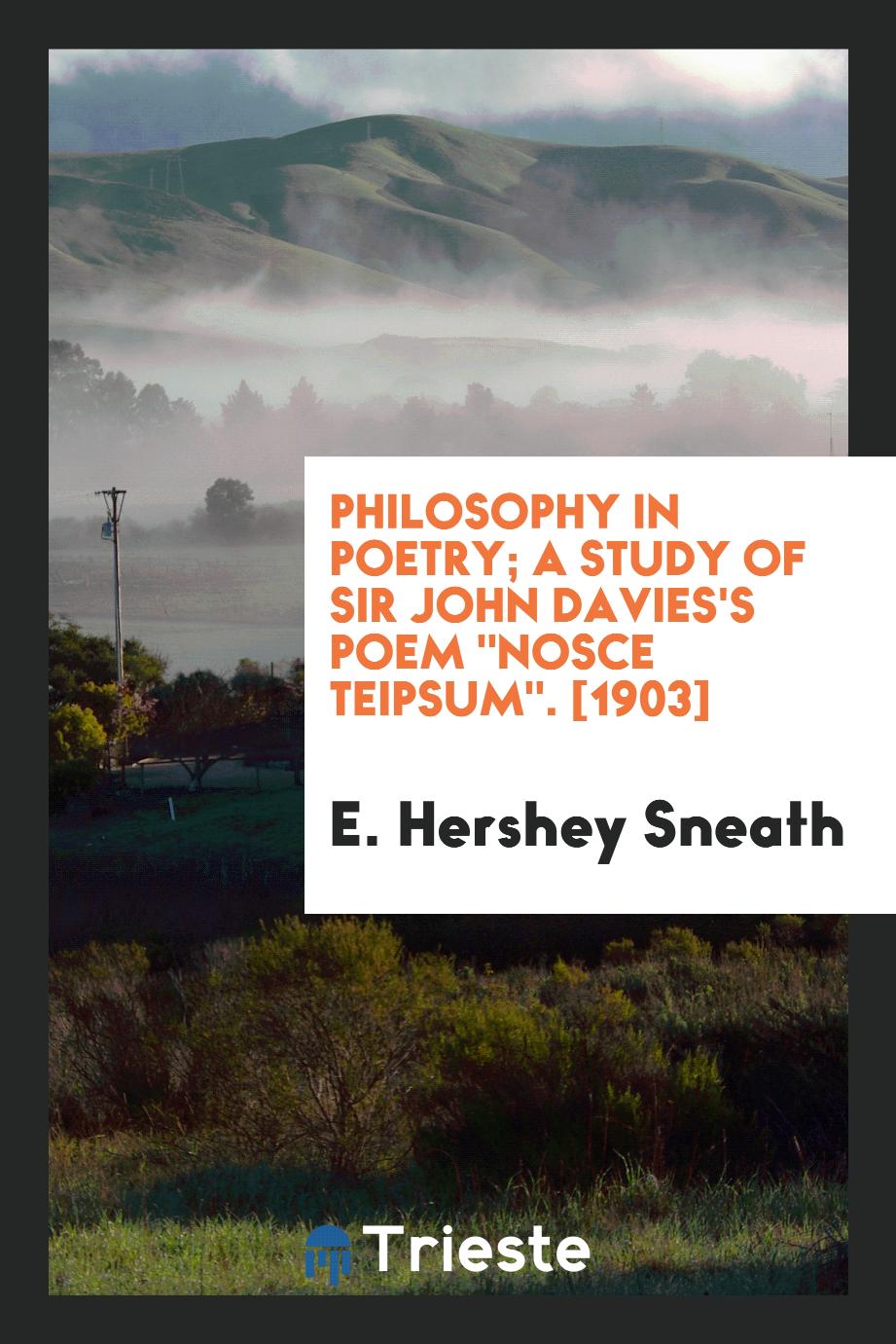 Philosophy in Poetry; A Study of Sir John Davies's Poem "Nosce Teipsum". [1903]
