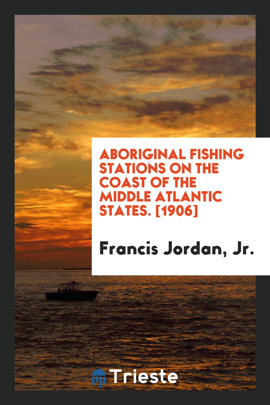 Aboriginal Fishing Stations on the Coast of the Middle Atlantic States. [1906]