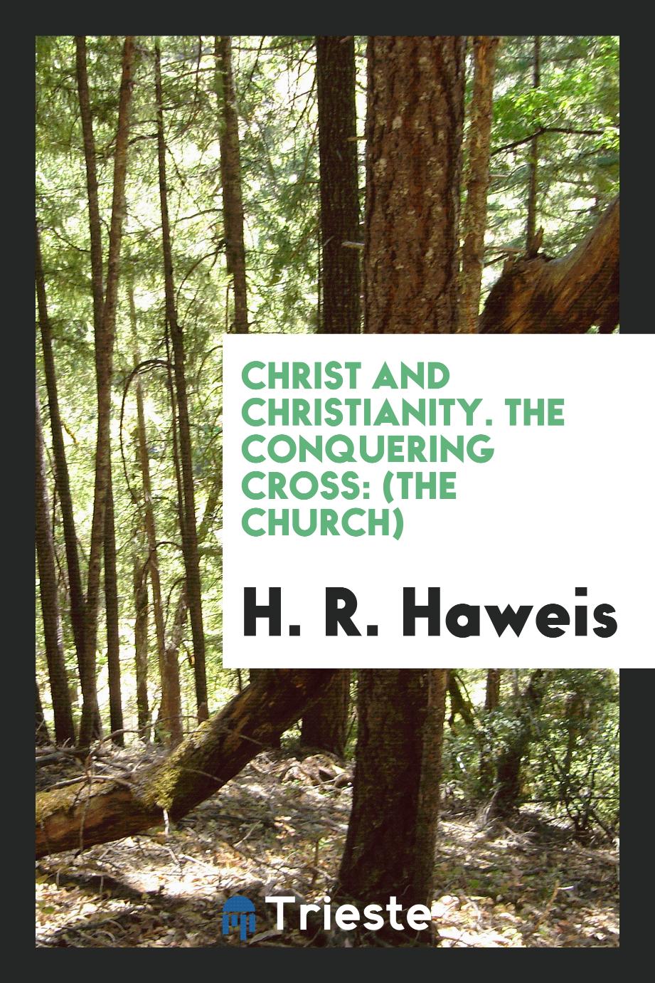Christ and Christianity. The Conquering Cross: (The Church)