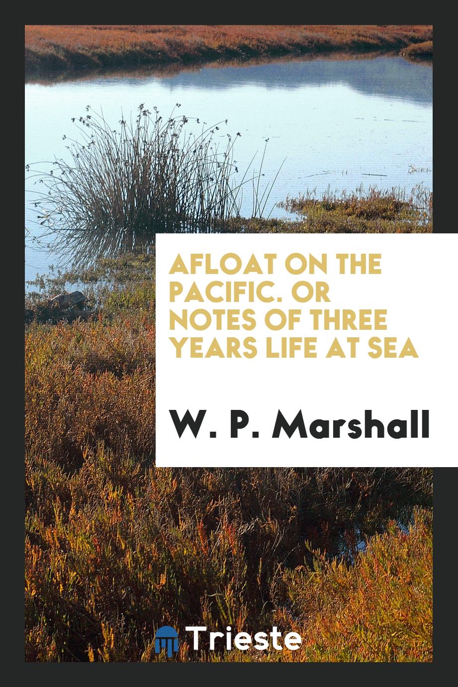 Afloat on the Pacific. Or Notes of Three Years Life at Sea