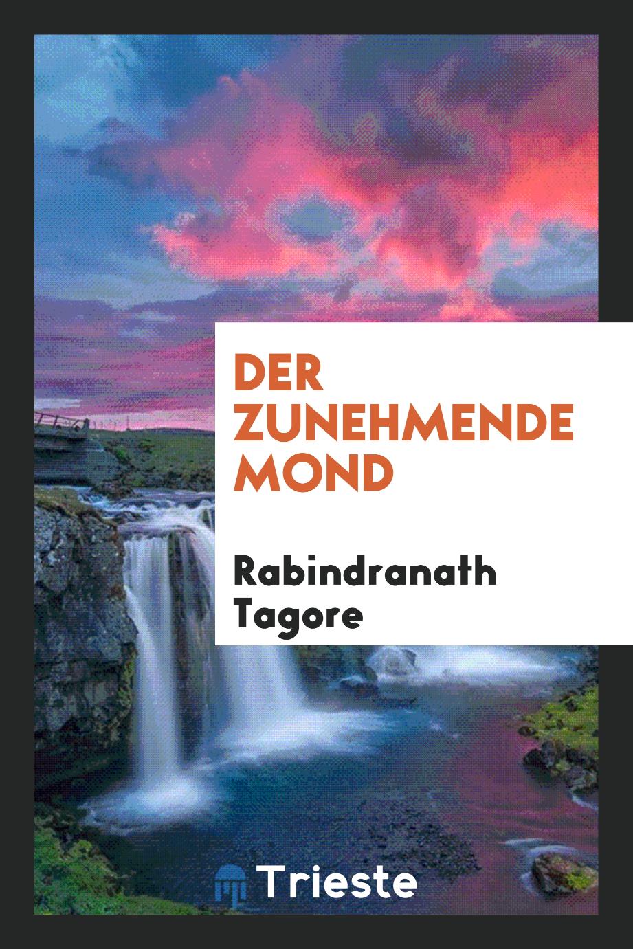 Rabindranath Tagore - Der zunehmende Mond