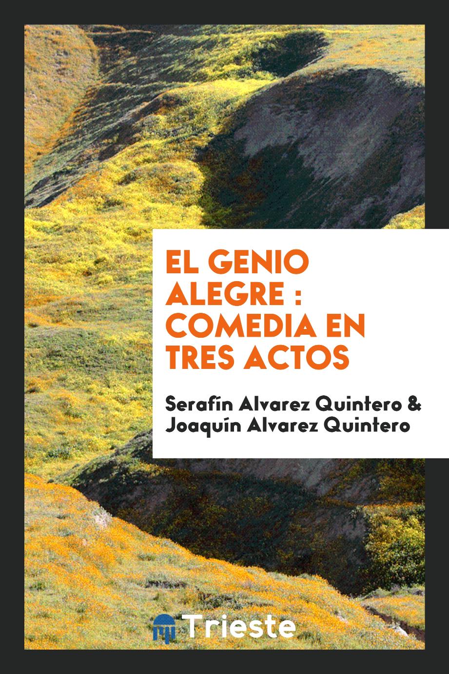 Serafín Alvarez Quintero, Joaquín Alvarez Quintero - El genio alegre : comedia en tres actos