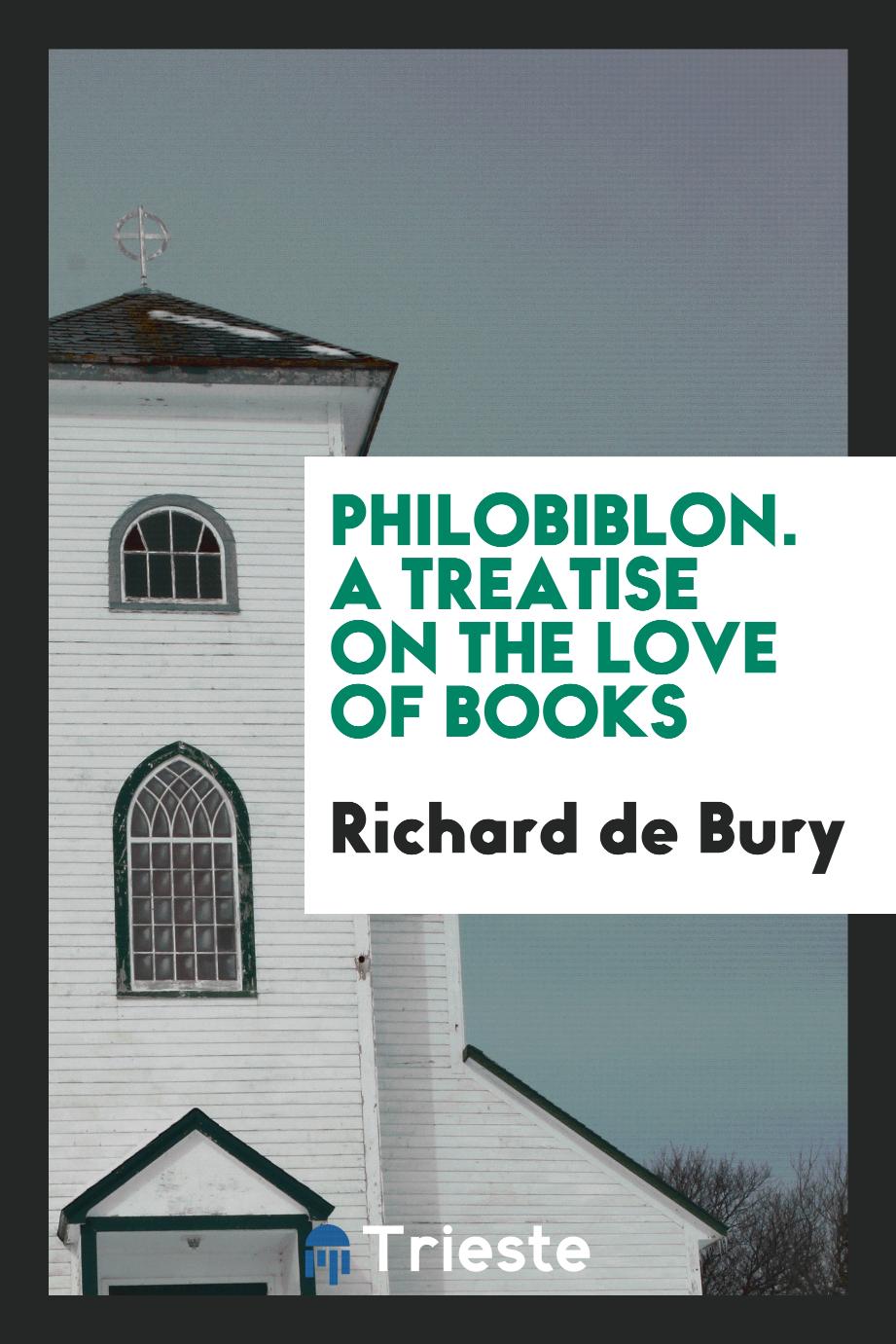 Philobiblon. A treatise on the love of books
