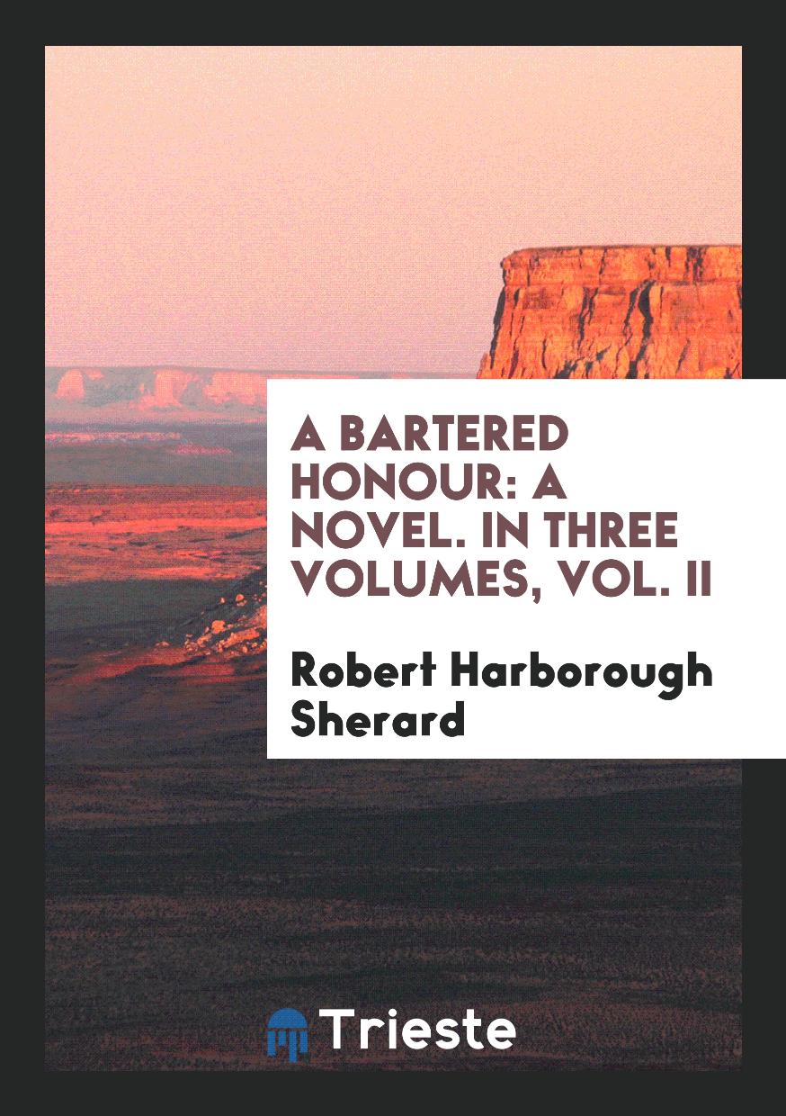 A Bartered Honour: A Novel. In Three Volumes, Vol. II