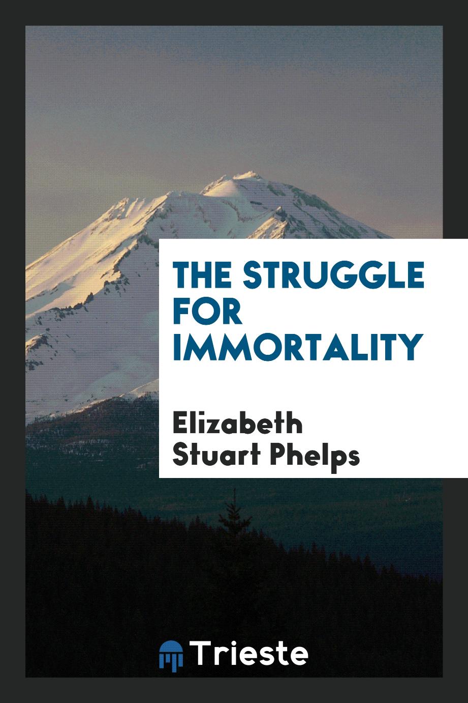 The struggle for immortality