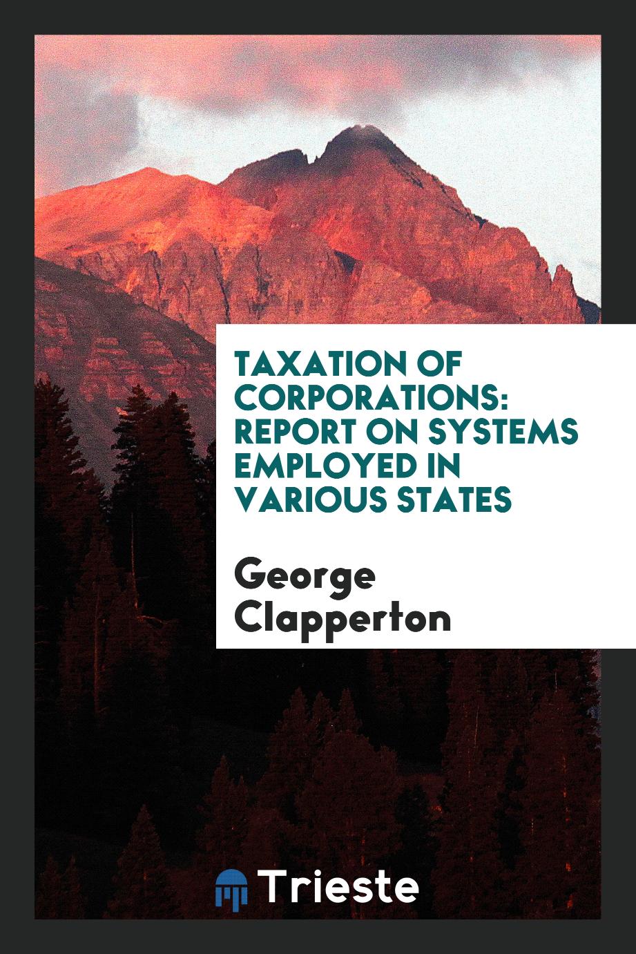 Taxation of corporations: report on systems employed in various states