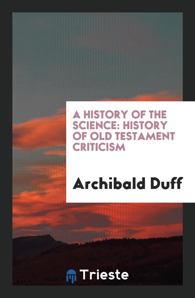 A History of the Science: History of Old Testament Criticism