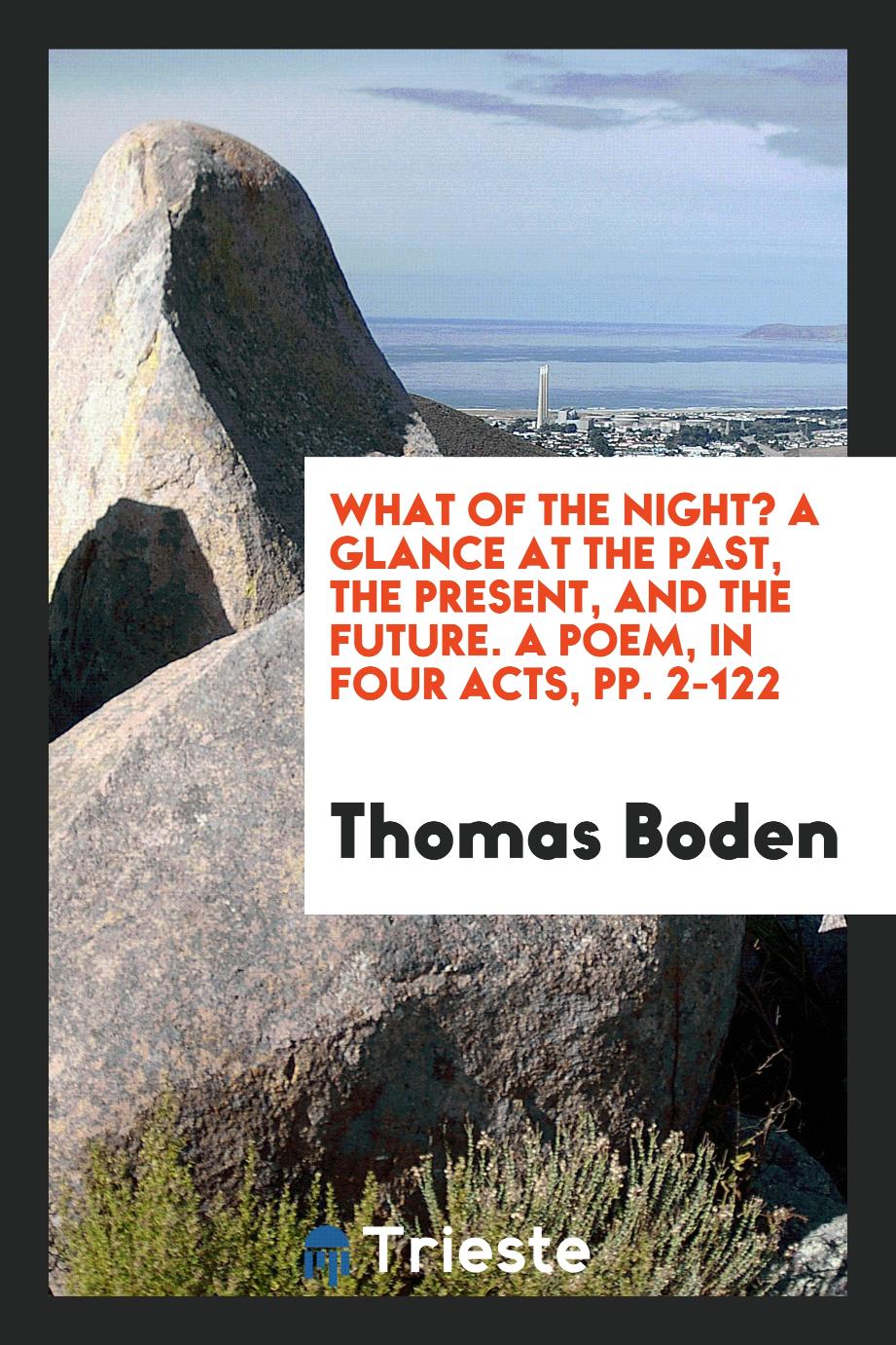 What of the Night? A Glance at the Past, the Present, and the Future. A Poem, in Four Acts, pp. 2-122