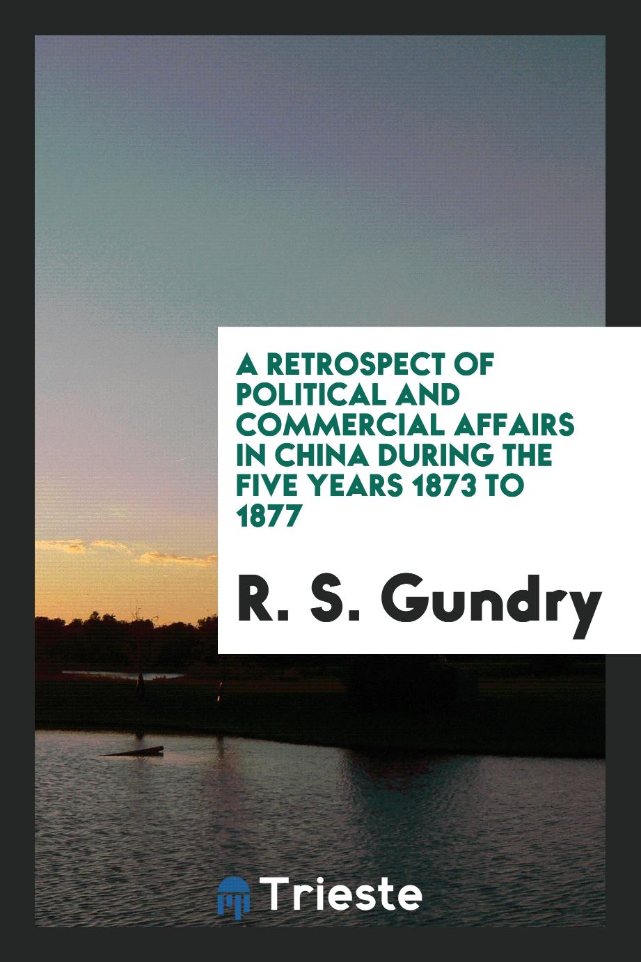 A Retrospect of Political and Commercial Affairs in China During the Five Years 1873 to 1877