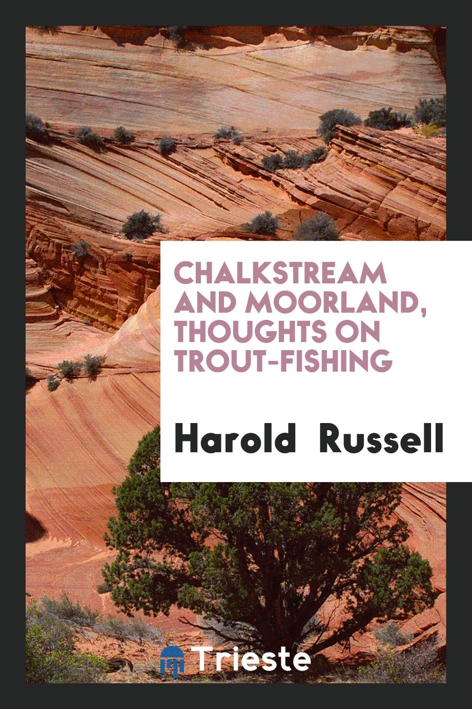 Chalkstream and moorland, thoughts on trout-fishing