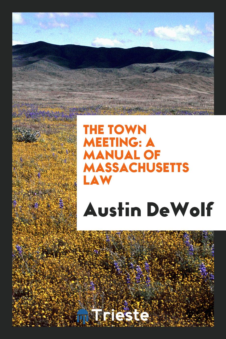 The Town Meeting: A Manual of Massachusetts Law