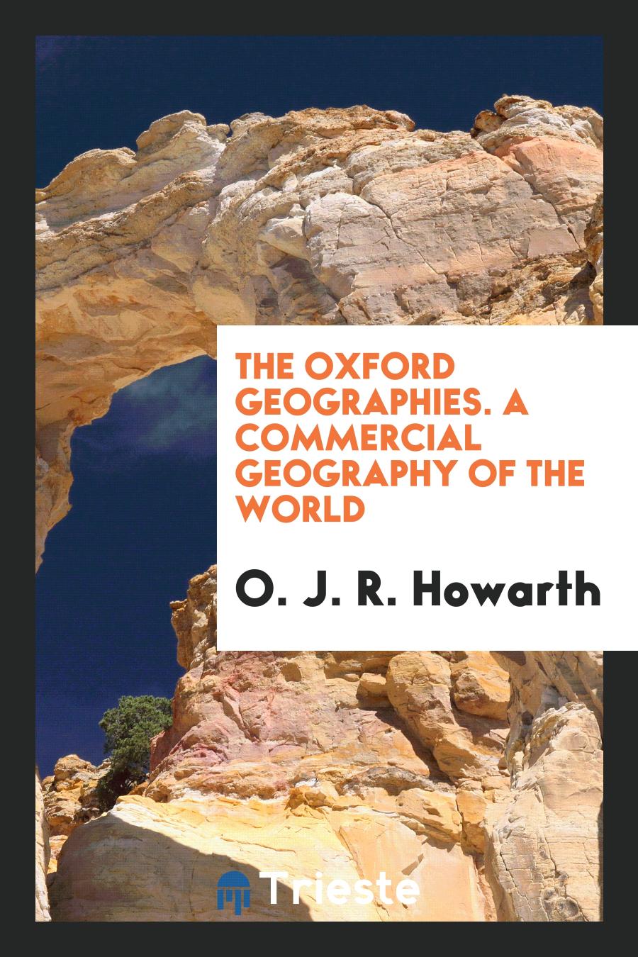 The Oxford Geographies. A Commercial Geography of the World