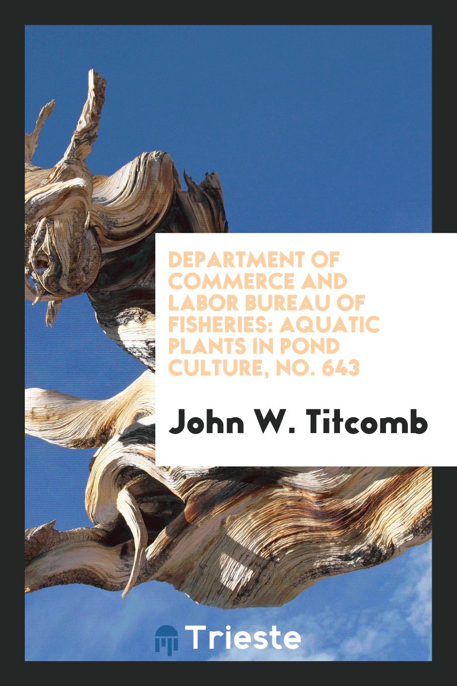 Department of commerce and labor bureau of fisheries: Aquatic plants in pond Culture, No. 643