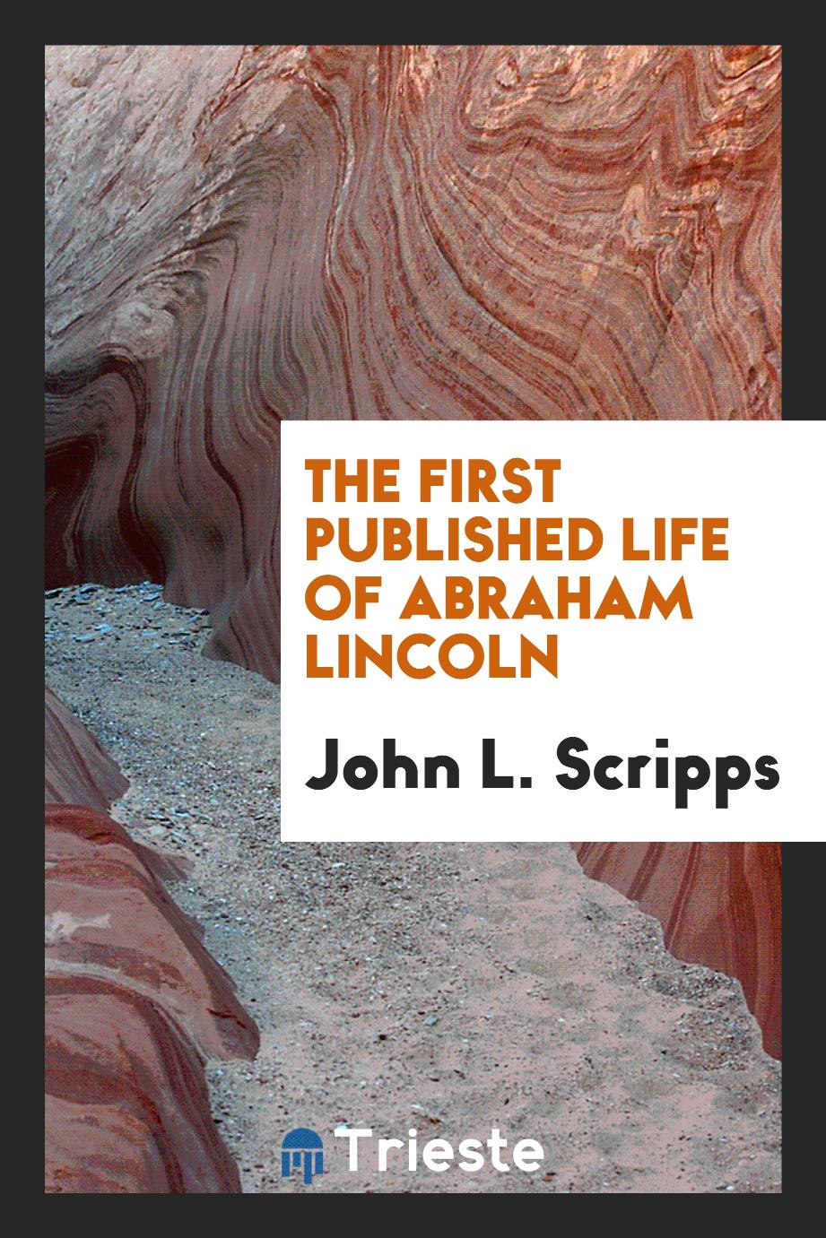 The first published life of Abraham Lincoln