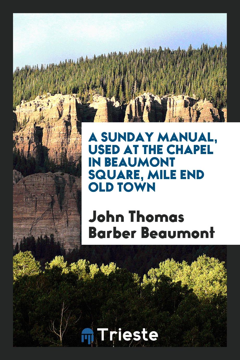 A Sunday Manual, Used at the Chapel in Beaumont Square, Mile End Old Town