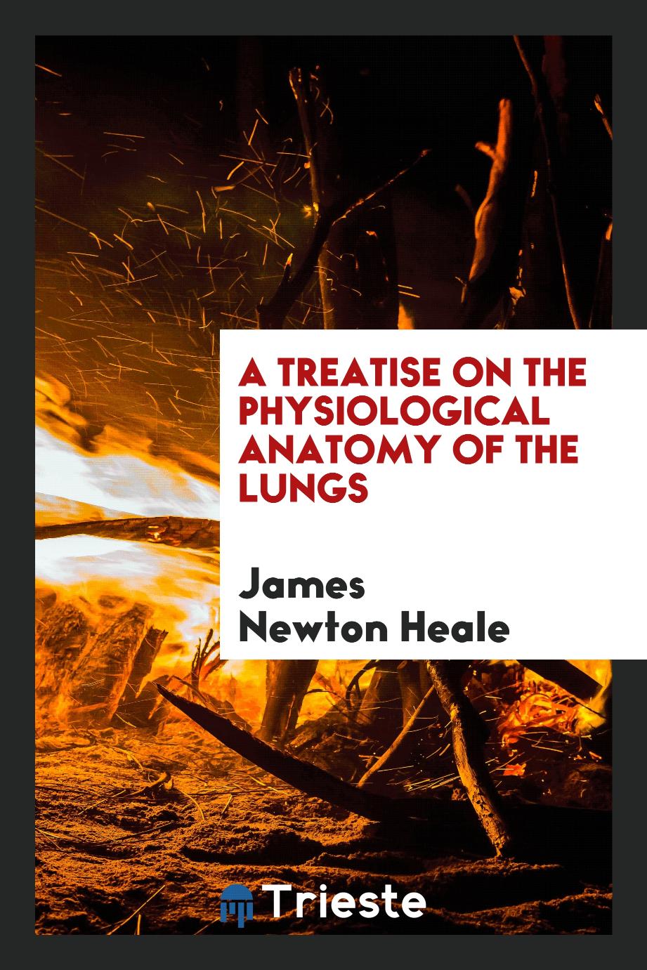 A Treatise on the Physiological Anatomy of the Lungs