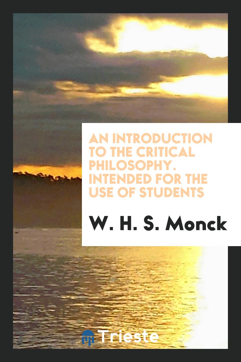 An Introduction to the Critical Philosophy. Intended for the Use of Students