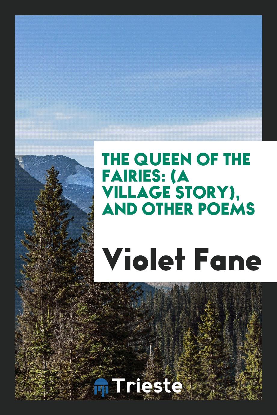 The Queen of the Fairies: (a Village Story), and Other Poems