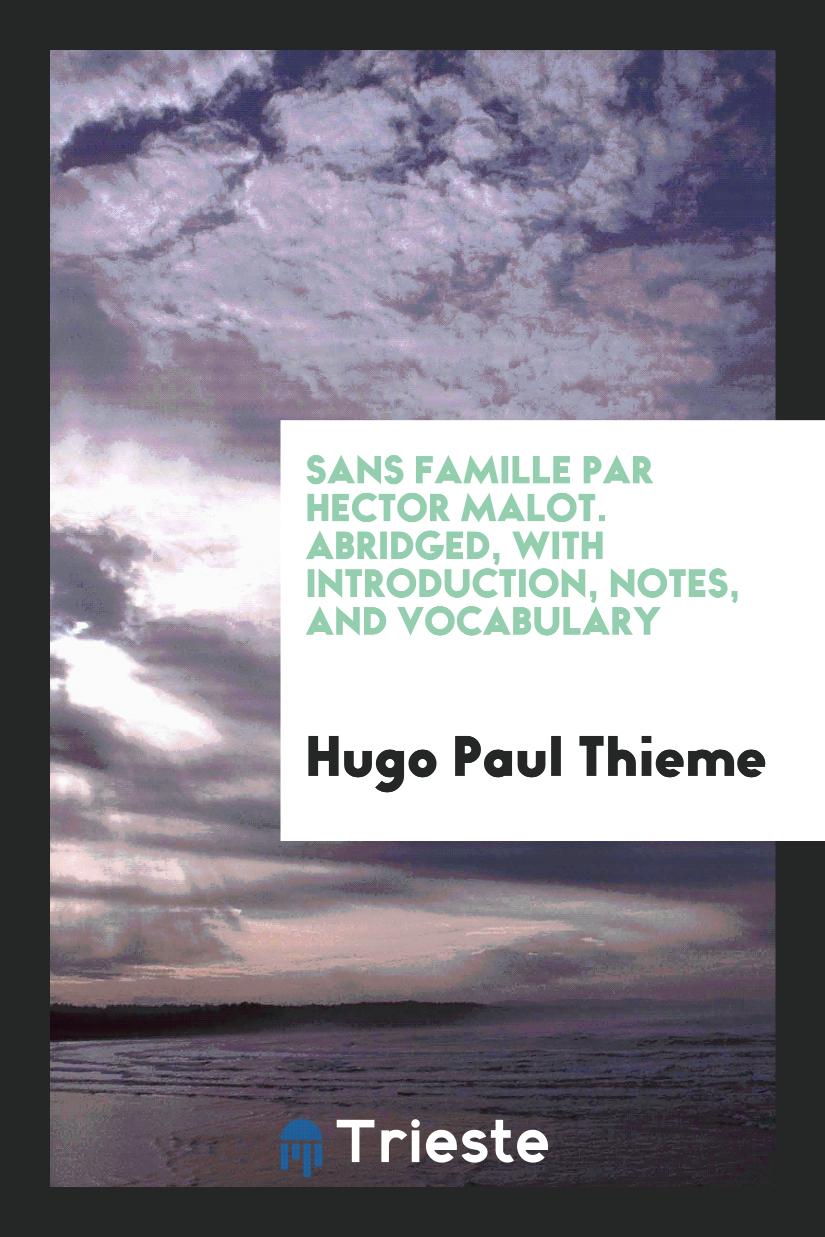 Sans Famille Par Hector Malot. Abridged, with Introduction, Notes, and Vocabulary