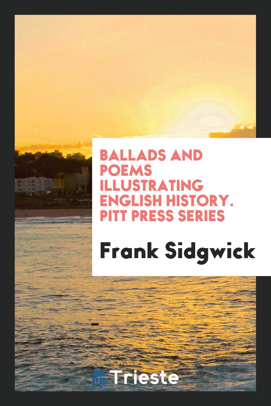 Ballads and Poems Illustrating English History. Pitt Press Series