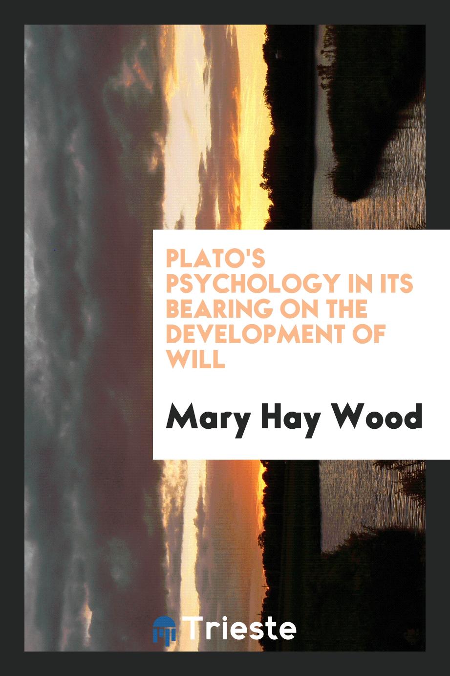 Plato's Psychology in Its Bearing on the Development of Will