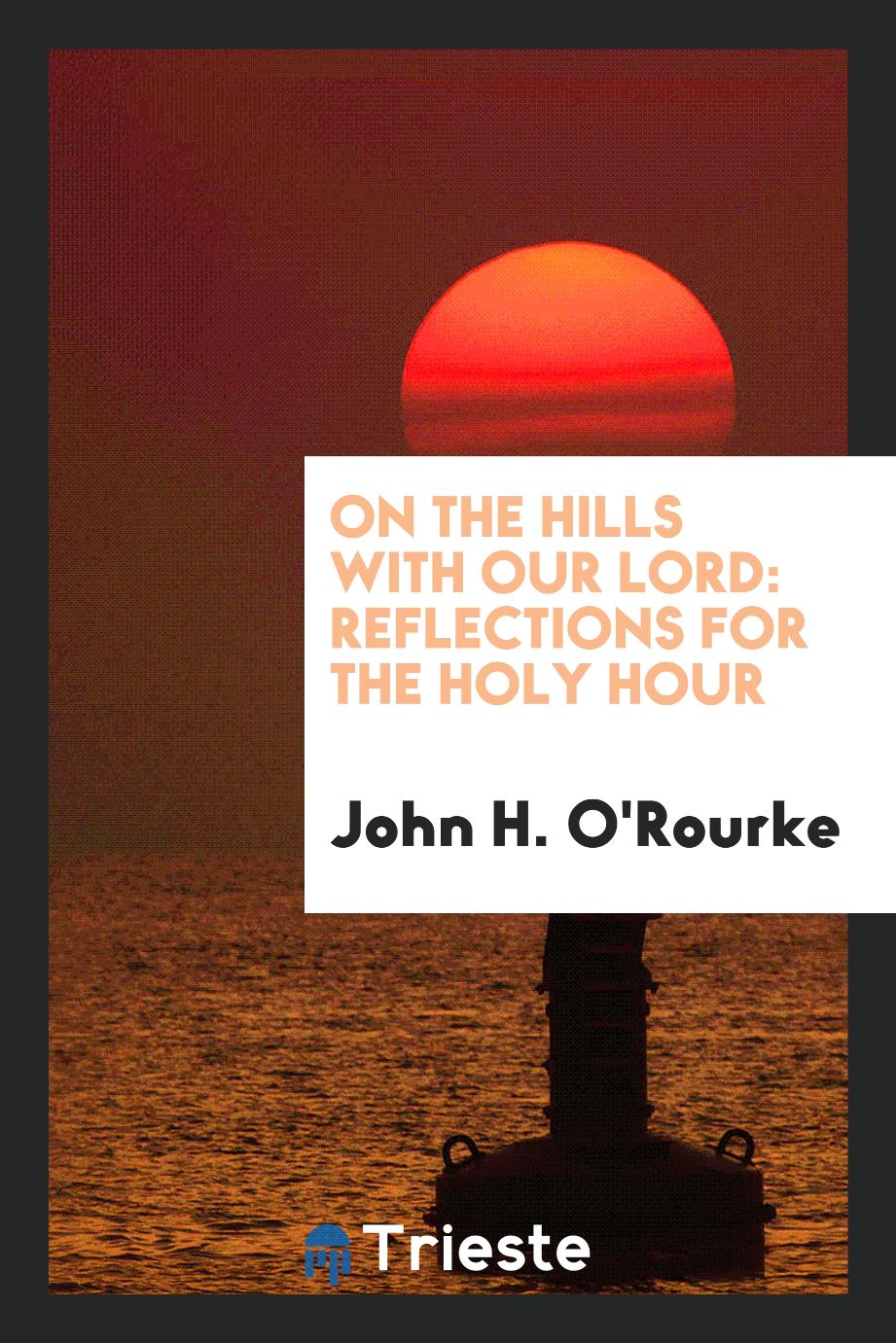 On the hills with Our Lord: reflections for the Holy Hour